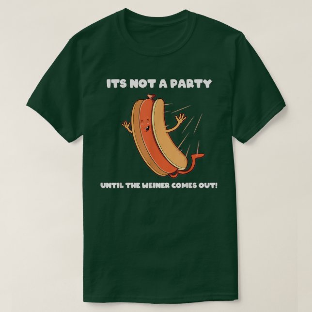 T-shirt Funny Not a Party Until the Weiner Comes Out  (Design devant)