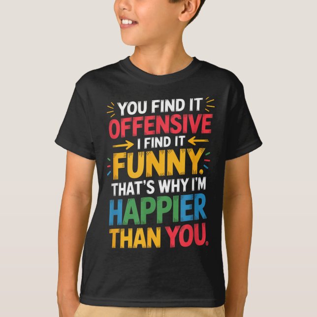 T-shirt Funny Offensive Humor Sarcastic Happy Feeling Quot (Devant)