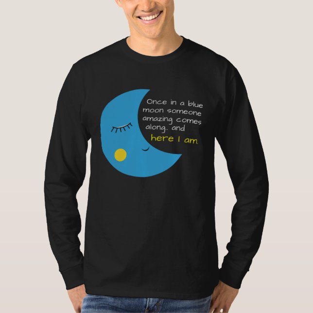 T-shirt Funny Once in a Blue Moon Someone Amazing (Devant)