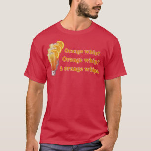 T-shirt Funny Orange Whip Orange Whip 3 Orange Whips