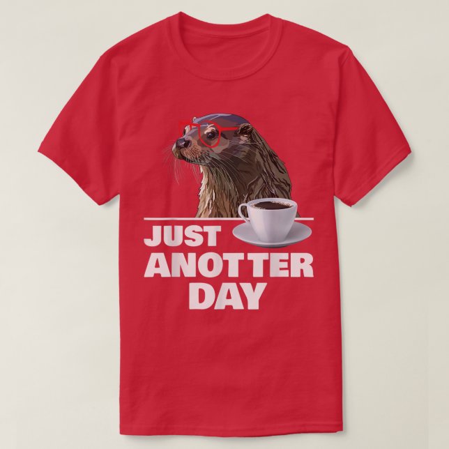 T-shirt Funny Otter Just Anotter Day Otters Lover Otter Co (Design devant)