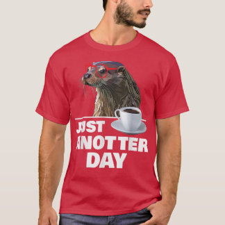 T-shirt Funny Otter Just Anotter Day Otters Lover Otter Co