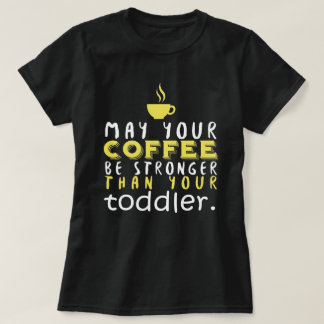 T-shirt Funny Parent Coffee Stronger Than Toddler Humor