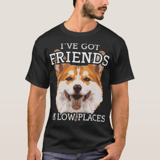 T-shirt Funny Pembroke Welsh Corgi Ive Got Friends In Low
