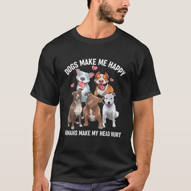 T-shirt Funny Pit Bull Dogs Make My Happy Humans Make My H (Devant)