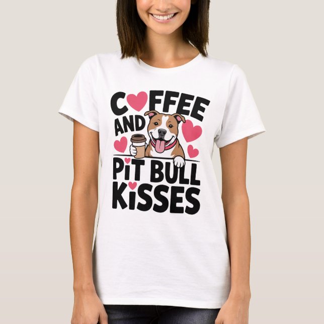 T-shirt Funny Pitbull Kisses Coffee Addict Pittie Dog Mom (Devant)