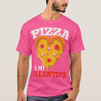 T-shirt Funny Pizza Lovers Pizza Is My Valentines Day Pizz
