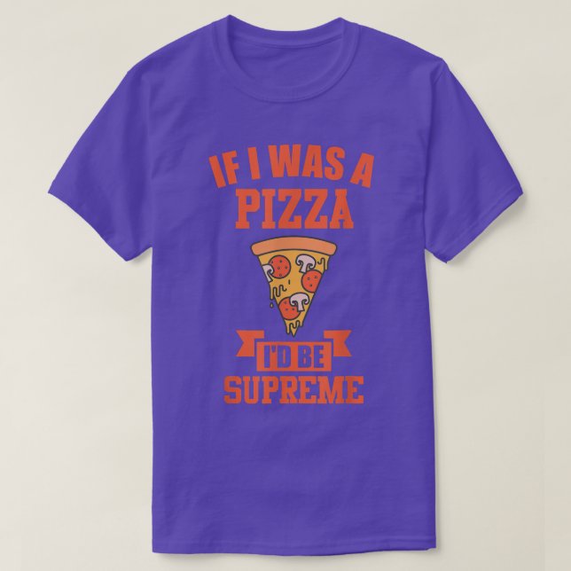 T-shirt FUNNY PIZZA Si j'étais une pizza, être suprême (Design devant)