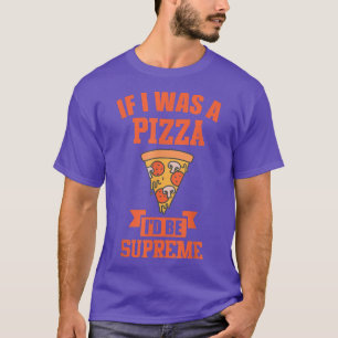 T-shirt FUNNY PIZZA Si j'étais une pizza, être suprême