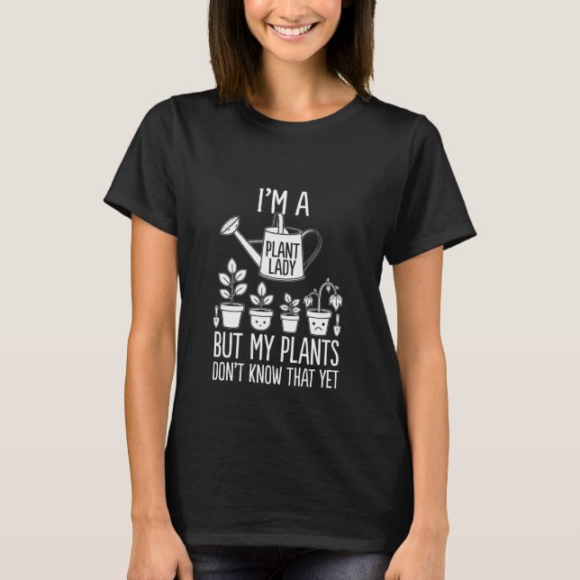 T-shirt Funny Plant Lady Gardening Humor Design (Devant)