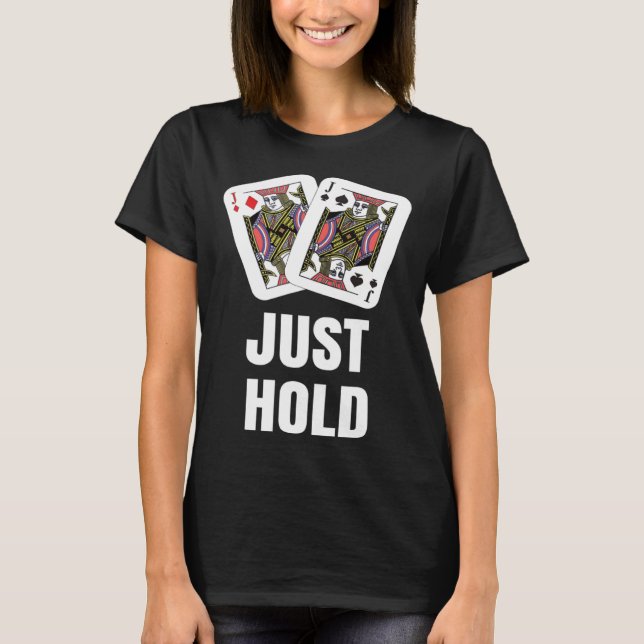 T-shirt funny Poker Player JUST HOLD Card Game Outfit AA K (Devant)