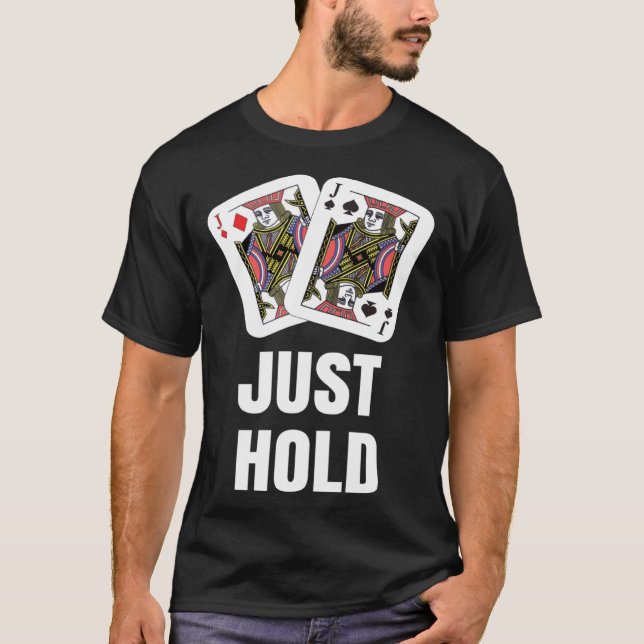 T-shirt funny Poker Player JUST HOLD Card Game Outfit AA K (Devant)