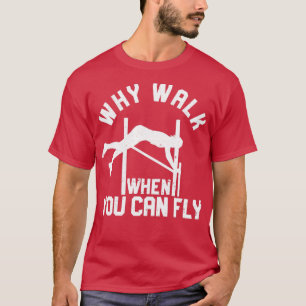 T-shirt Funny Pole Vault Pole Vaulting Pourquoi Marcher Qu