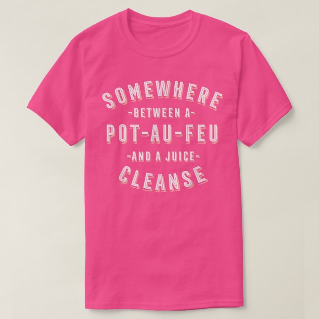 T-shirt Funny PotAuFeu and a Juice Cleanse French Beef Ste (Design devant)
