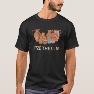 T-shirt Funny Pottery Ceramics Artist Seize The Clay Men W