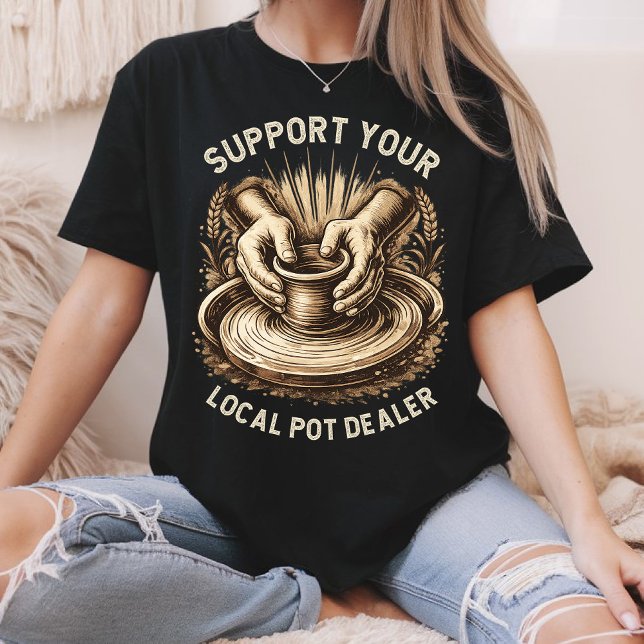 T-shirt Funny Pottery Support Your Local Pot Dealer Artist (Créateur téléchargé)