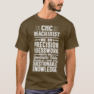T-shirt Funny Precision Guesswork CNC Machinist Opérateur