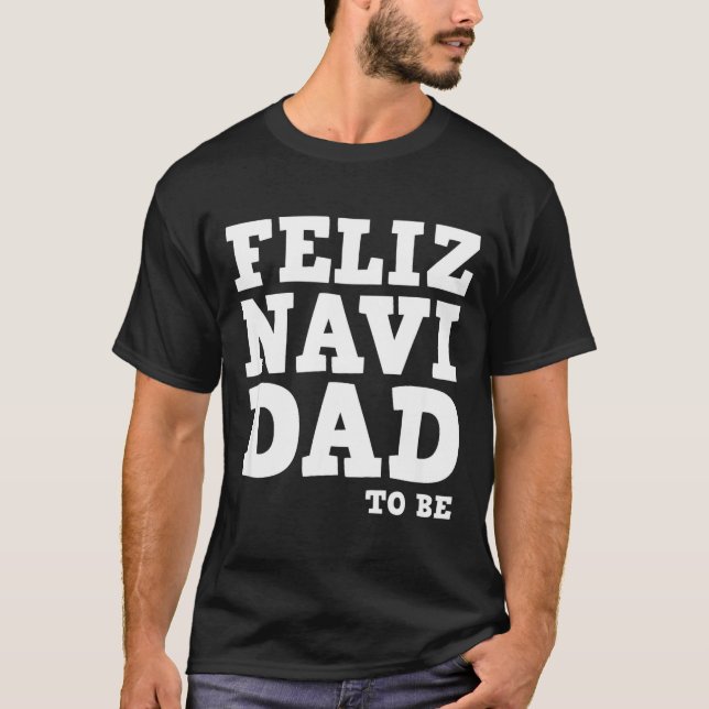 T-shirt Funny Pregnancy Feliz Navi Dad To Be Christmas  (Devant)
