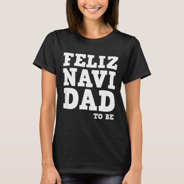 T-shirt Funny Pregnancy Feliz Navi Dad To Be Christmas  (Devant)