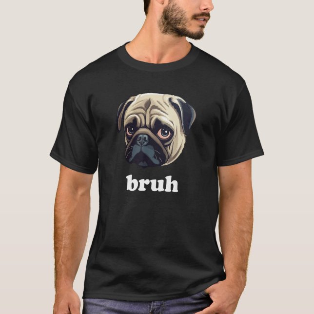 T-shirt Funny Pug says Bruh Cute Dog (Devant)