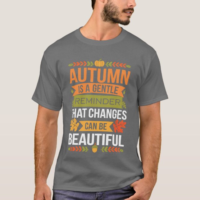 T-shirt Funny Quote Autumn Is A Gentle Reminder That Chang (Devant)