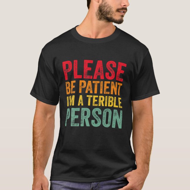 T-shirt Funny Quote Please Be Patient I'm A Terrible Perso (Devant)