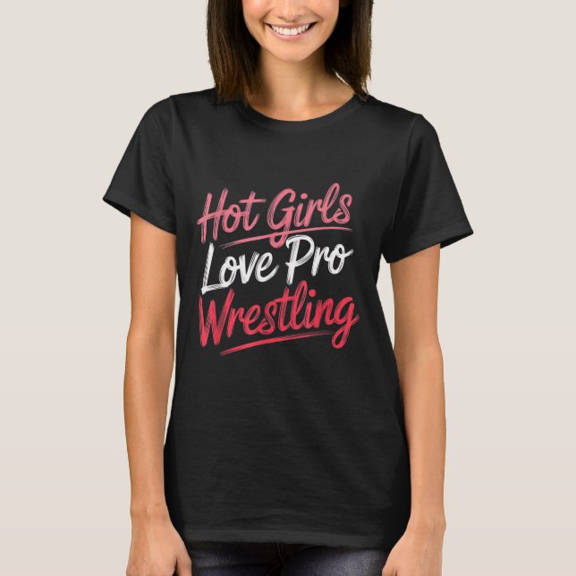 T-shirt Funny Quote Saying Hot Girls Love Pro Wrestling Fu (Devant)