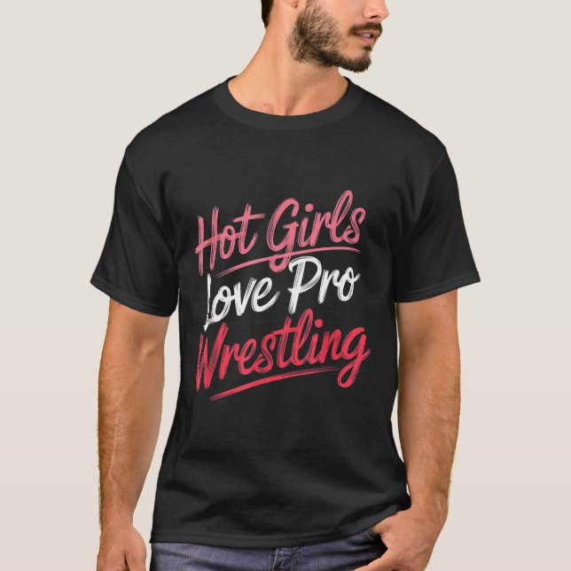 T-shirt Funny Quote Saying Hot Girls Love Pro Wrestling Fu (Devant)
