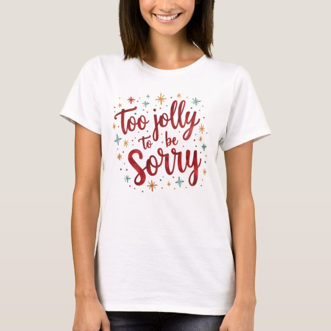 T-shirt Funny Quote Too Jolly to be Sorry Christmas  (Devant)