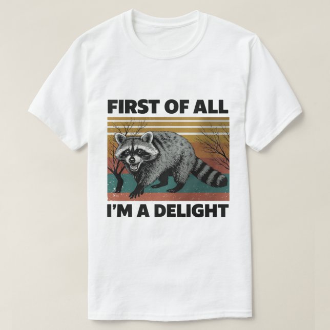 T-shirt Funny Raccoon Quote - First of All I'm a Delight (Design devant)