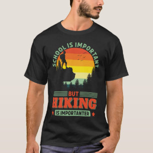 T-shirt Funny Randonnée est important Randonnée pédestre A