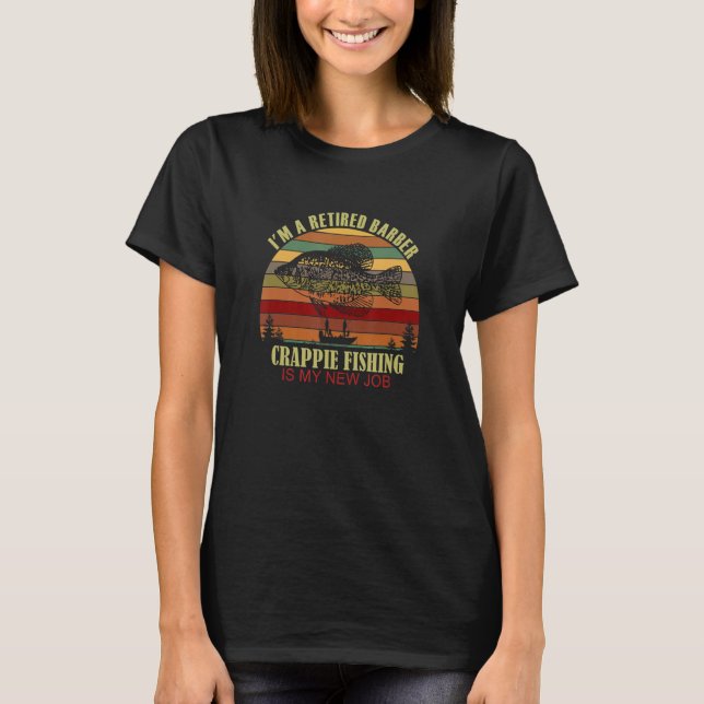 T-shirt Funny  Retired BARBER New Job Crappie Fishing (Devant)