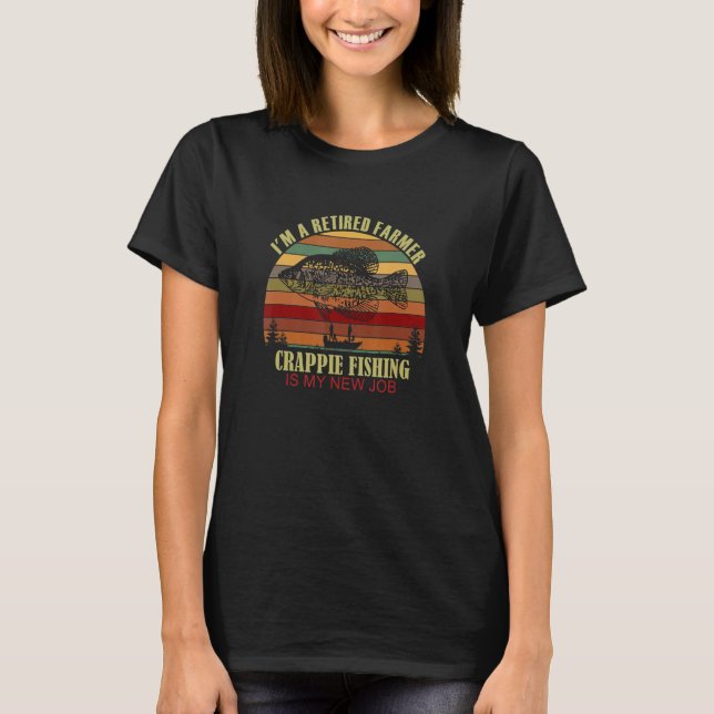 T-shirt Funny  Retired FARMER New Job Crappie Fishing (Devant)