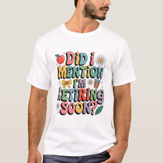 T-shirt Funny Retiring Soon Teacher Quote Design