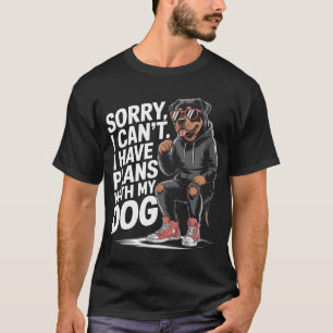 T-shirt Funny Rottweiler Désolé je ne peux pas avoir de pl