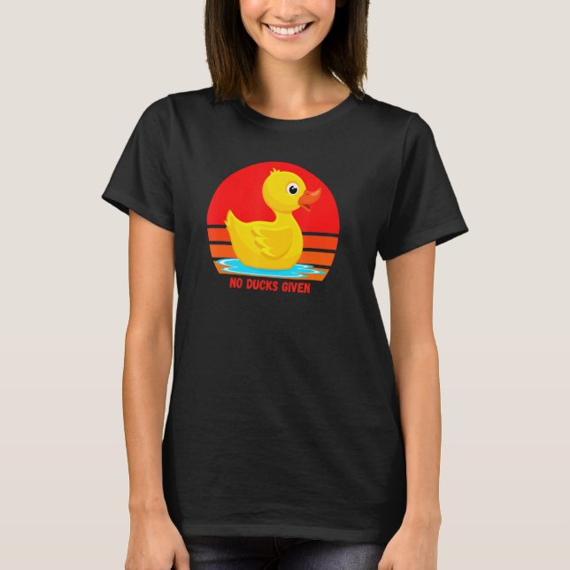 T-shirt Funny Rubber Duckie, No Ducks Given, Rubber Duck,  (Devant)