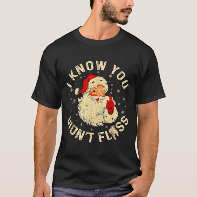 T-shirt Funny Santa I Know You Didn't Floss Dentist Dental (Devant)