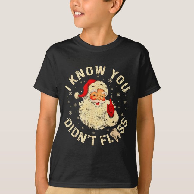 T-shirt Funny Santa I Know You Didn't Floss Dentist Dental (Devant)