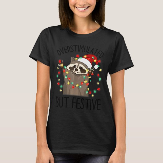 T-shirt Funny Santa Racoon Overstimulated But Festive Xmas (Devant)