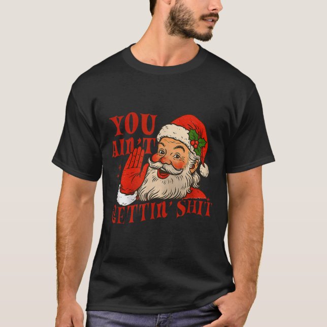 T-shirt Funny Santa You Aint Getting' Cozy Santa Gift Men, (Devant)