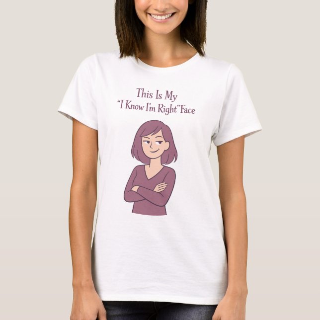 T-shirt Funny Sarcastic I Know I'm Right Face Witty Quote (Devant)