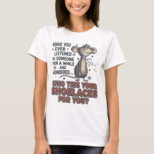T-shirt Funny Sarcastic mouse meme Who Ties Your Shoelaces (Devant)