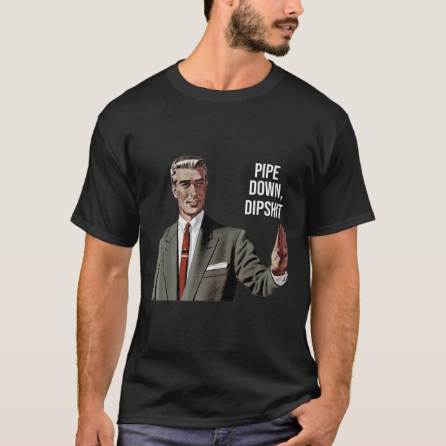 T-shirt Funny Sarcastic Pipe Down Dip Mème Art, Correction (Devant)