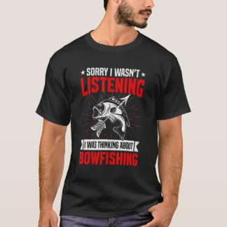 T-shirt Funny Sarcastic Saying I Was Thinking About Bowfis