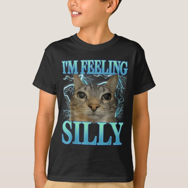 T-shirt Funny Saying Cat Lover I'm Feeling Silly Cat Meme  (Devant)