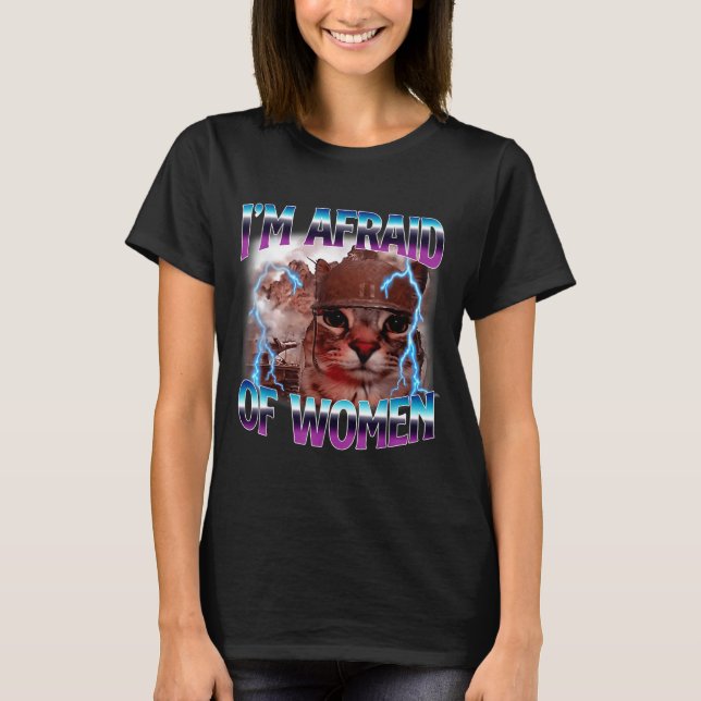 T-shirt Funny Saying Humor Afraid Of Women Cat Meme Animal (Devant)