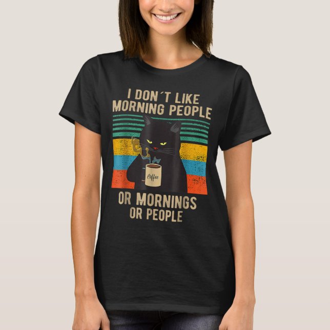 T-shirt Funny Saying I Don't Like Morning People Or Mornin (Devant)