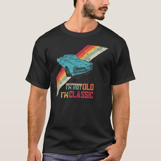 T-shirt Funny Saying I'm Not Old I'm Classic Retro Cool Ca (Devant)
