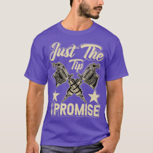 T-shirt Funny Saying Tattoo Artist Just the tip i promise 