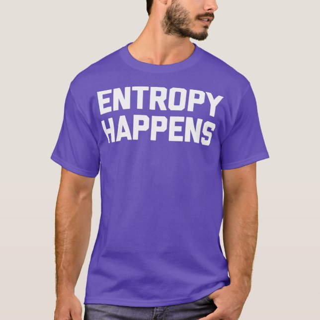 T-shirt Funny Science Entropy se passe drôle physique (Devant)